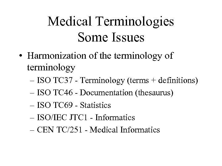 Medical Terminologies Some Issues • Harmonization of the terminology of terminology – ISO TC