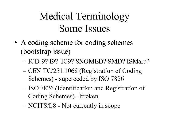 Medical Terminology Some Issues • A coding scheme for coding schemes (bootstrap issue) –