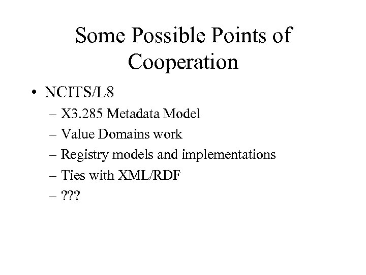 Some Possible Points of Cooperation • NCITS/L 8 – X 3. 285 Metadata Model