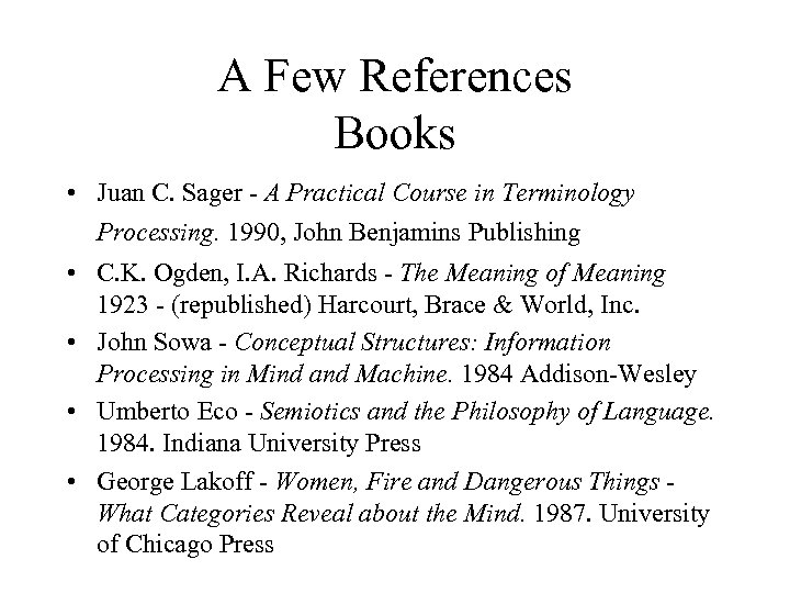 A Few References Books • Juan C. Sager - A Practical Course in Terminology