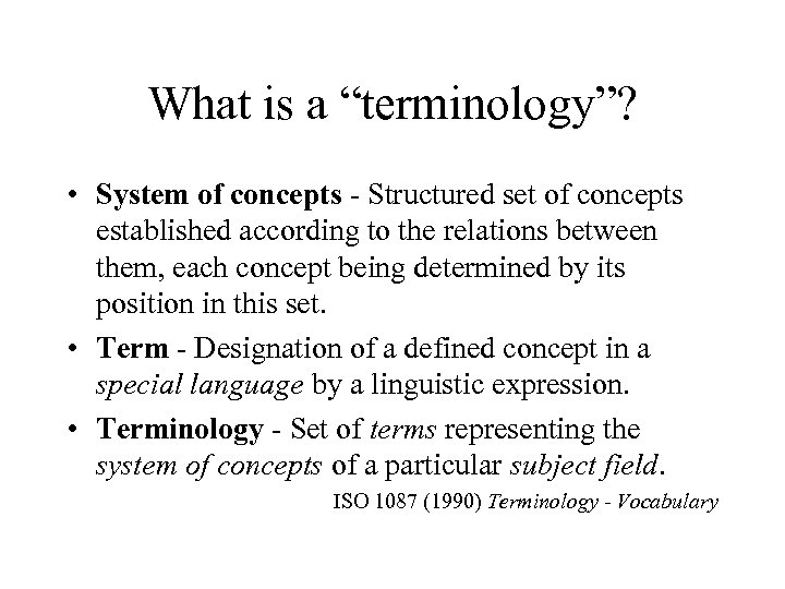 What is a “terminology”? • System of concepts - Structured set of concepts established