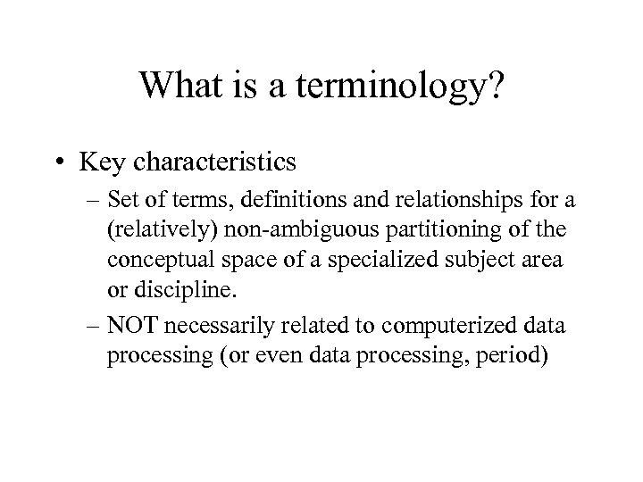 What is a terminology? • Key characteristics – Set of terms, definitions and relationships