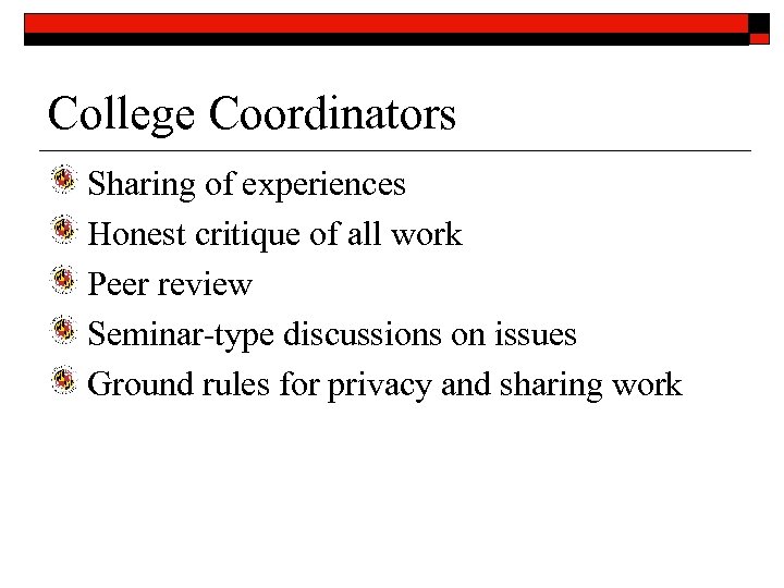 College Coordinators Sharing of experiences Honest critique of all work Peer review Seminar-type discussions