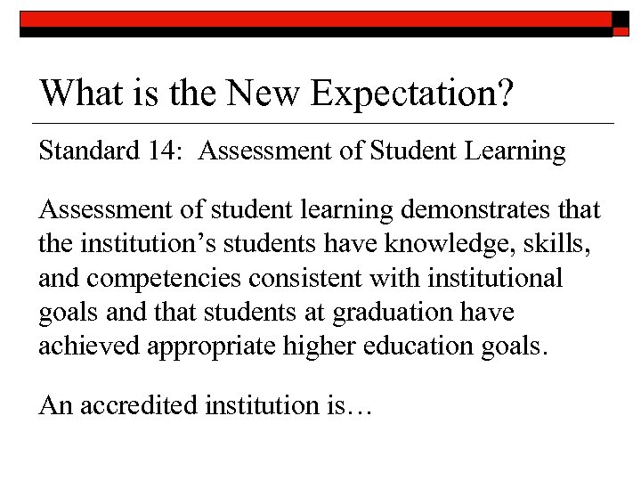 What is the New Expectation? Standard 14: Assessment of Student Learning Assessment of student