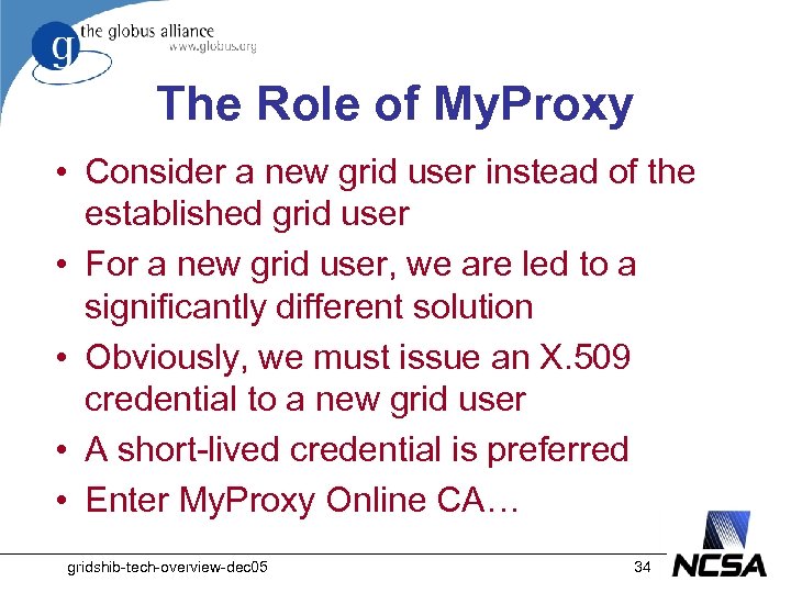 The Role of My. Proxy • Consider a new grid user instead of the