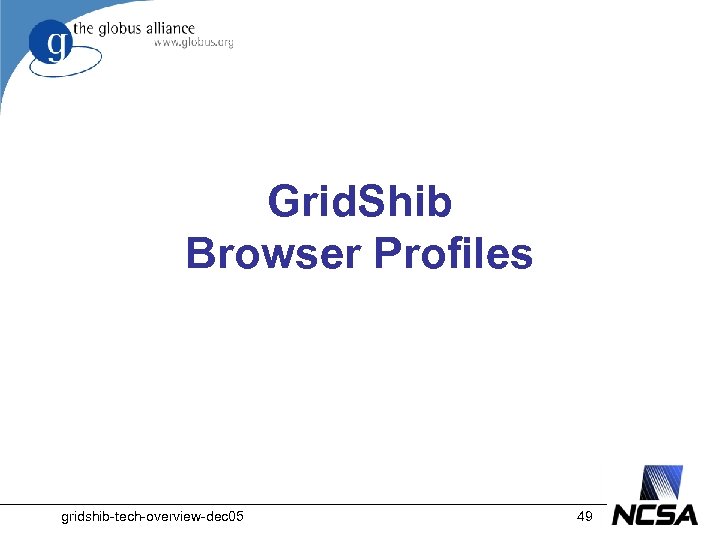 Grid. Shib Browser Profiles gridshib-tech-overview-dec 05 49 