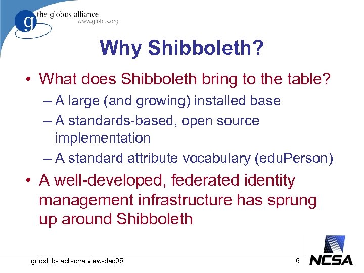 Why Shibboleth? • What does Shibboleth bring to the table? – A large (and