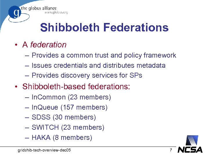 Shibboleth Federations • A federation – Provides a common trust and policy framework –