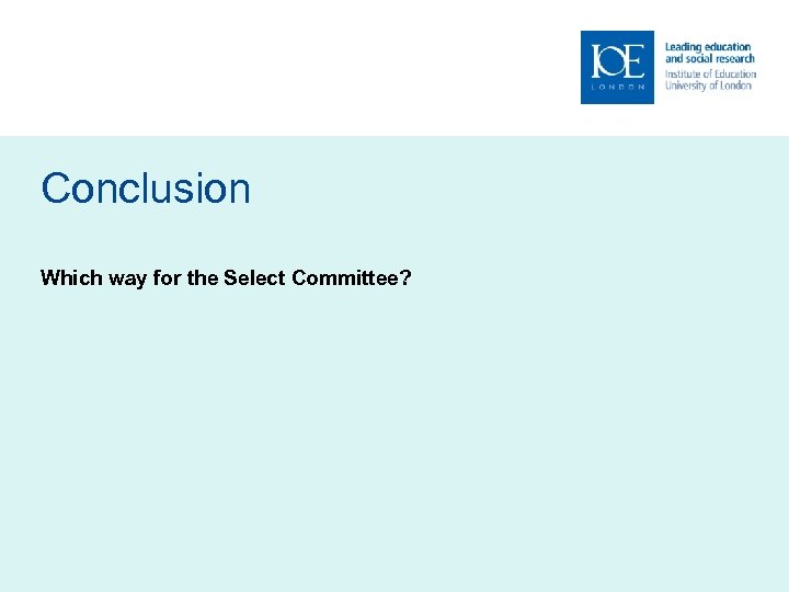 Conclusion Which way for the Select Committee? 