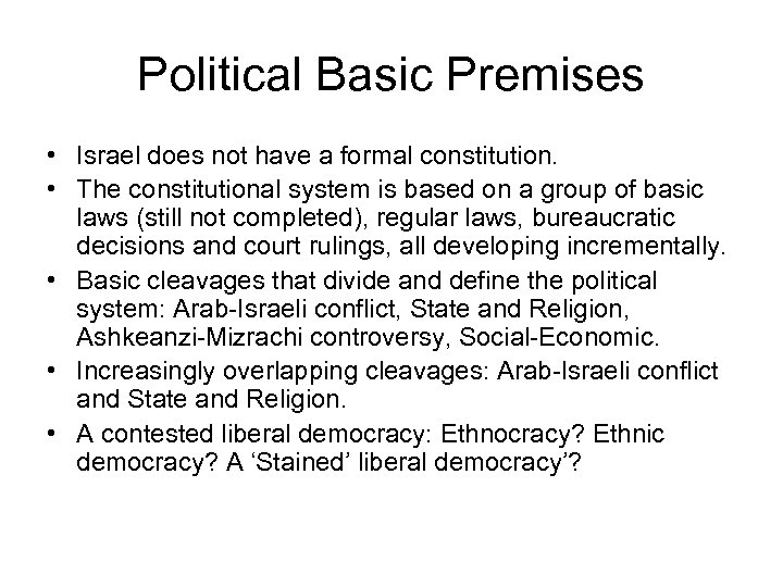 Political Basic Premises • Israel does not have a formal constitution. • The constitutional