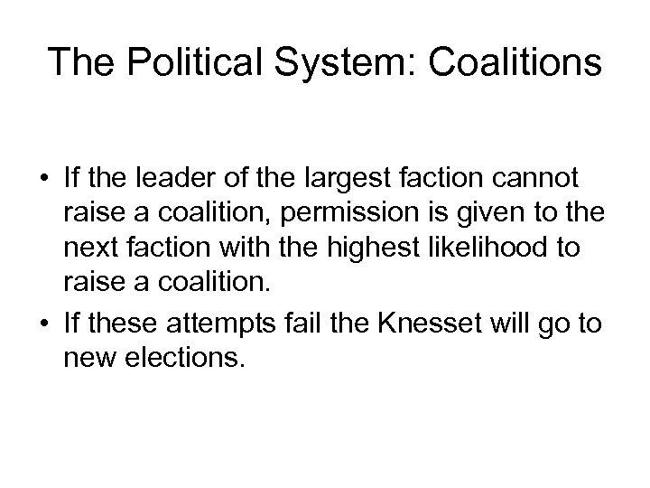 The Political System: Coalitions • If the leader of the largest faction cannot raise