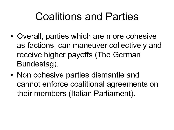 Coalitions and Parties • Overall, parties which are more cohesive as factions, can maneuver