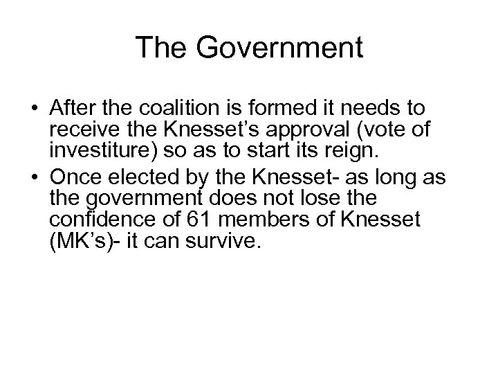 The Government • After the coalition is formed it needs to receive the Knesset’s