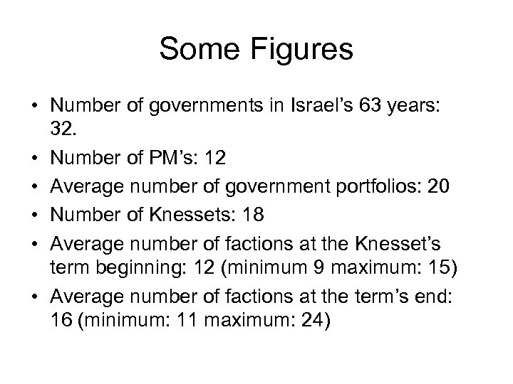 Some Figures • Number of governments in Israel’s 63 years: 32. • Number of