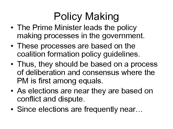 Policy Making • The Prime Minister leads the policy making processes in the government.