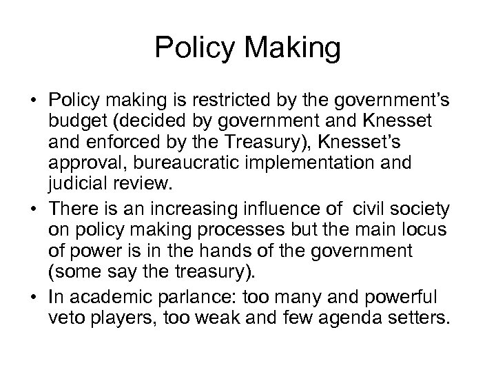 Policy Making • Policy making is restricted by the government’s budget (decided by government