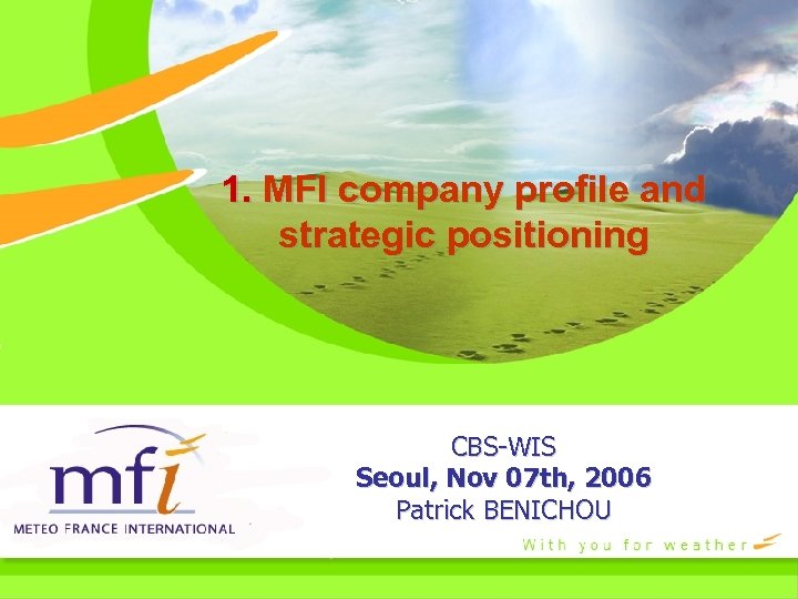 1. MFI company profile and strategic positioning CBS-WIS Seoul, Nov 07 th, 2006 Patrick
