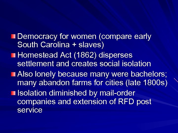 Democracy for women (compare early South Carolina + slaves) Homestead Act (1862) disperses settlement