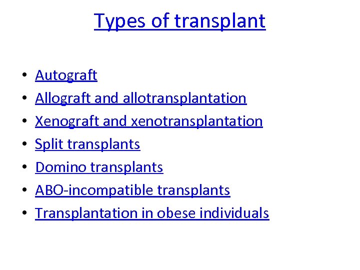 Types of transplant • • Autograft Allograft and allotransplantation Xenograft and xenotransplantation Split transplants
