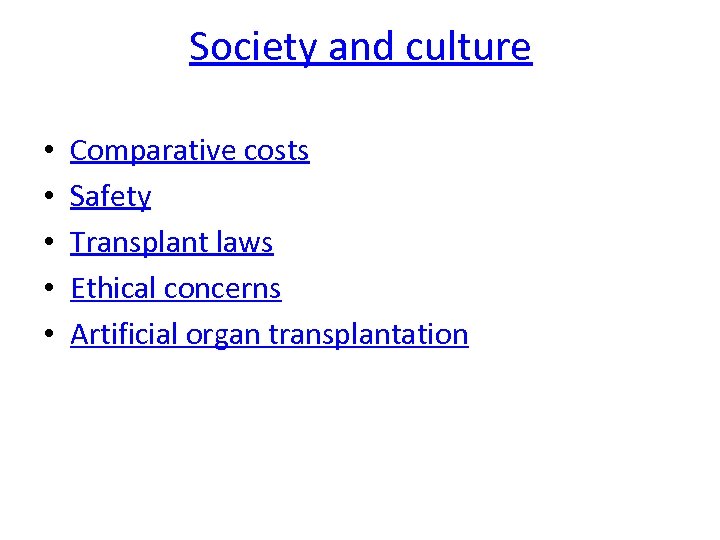 Society and culture • • • Comparative costs Safety Transplant laws Ethical concerns Artificial