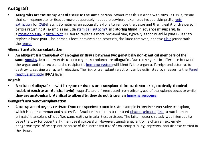 Autografts are the transplant of tissue to the same person. Sometimes this is done