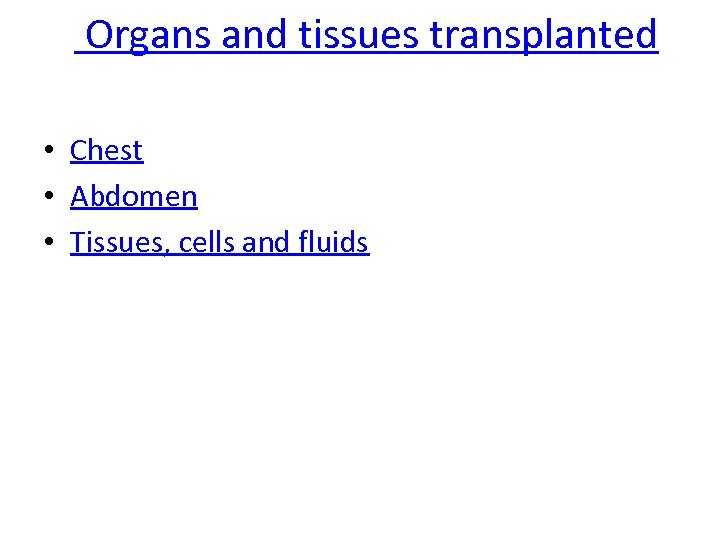  Organs and tissues transplanted • Chest • Abdomen • Tissues, cells and fluids