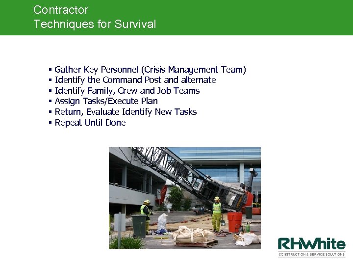 Contractor Techniques for Survival § § § Gather Key Personnel (Crisis Management Team) Identify