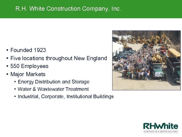 R. H. White Construction Company, Inc. • • Founded 1923 Five locations throughout New