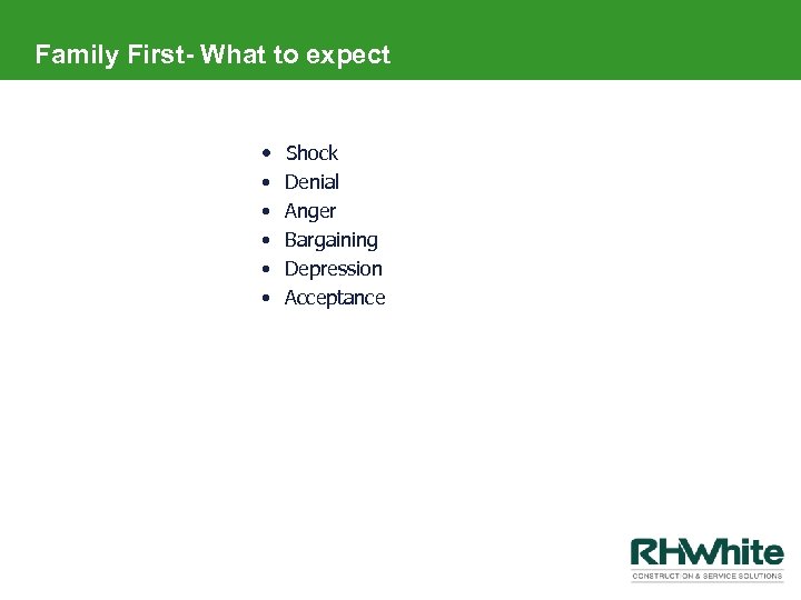 Family First- What to expect • Shock • • • Denial Anger Bargaining Depression