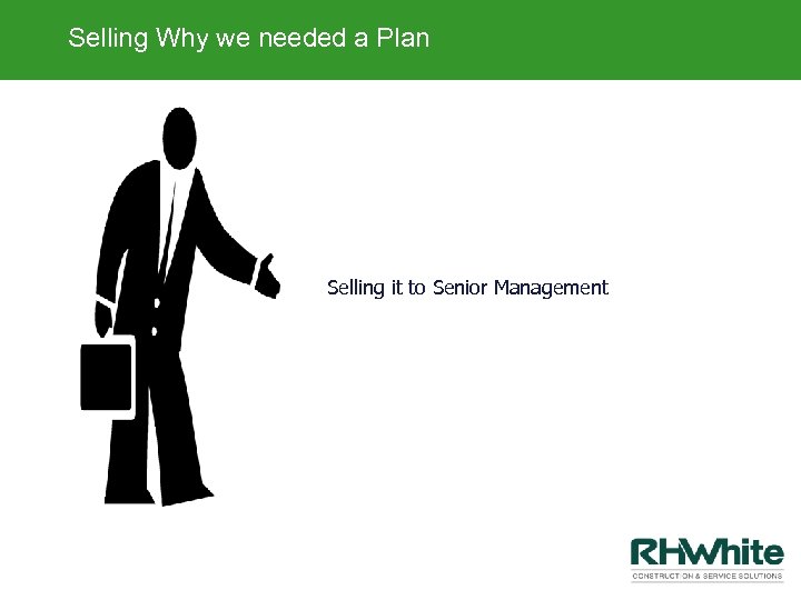 Selling Why we needed a Plan Selling it to Senior Management 