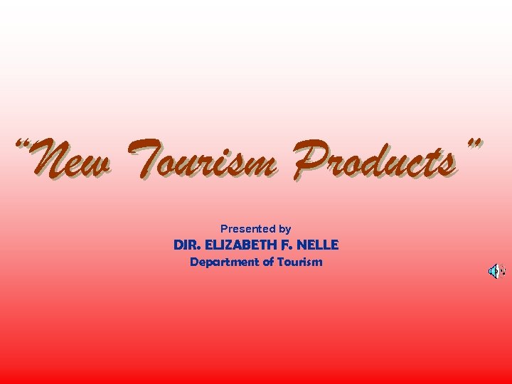 “New Tourism Products” Presented by DIR. ELIZABETH F. NELLE Department of Tourism 