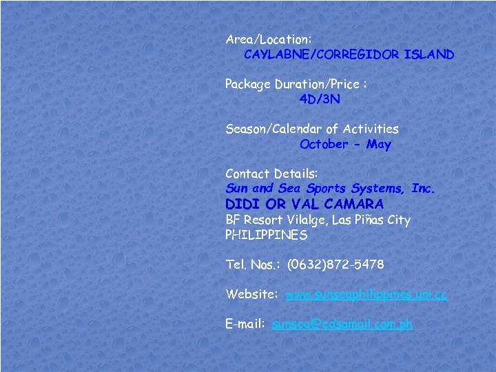 Area/Location: CAYLABNE/CORREGIDOR ISLAND Package Duration/Price : 4 D/3 N Season/Calendar of Activities October -