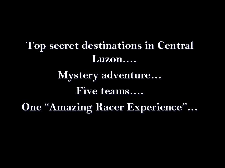 Top secret destinations in Central Luzon…. Mystery adventure… Five teams…. One “Amazing Racer Experience”…