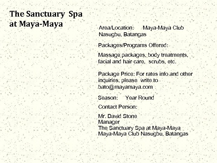 The Sanctuary Spa at Maya-Maya Area/Location: Maya-Maya Club Nasugbu, Batangas Packages/Programs Offered: Massage packages,