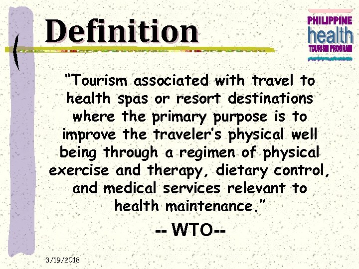 Definition “Tourism associated with travel to health spas or resort destinations where the primary