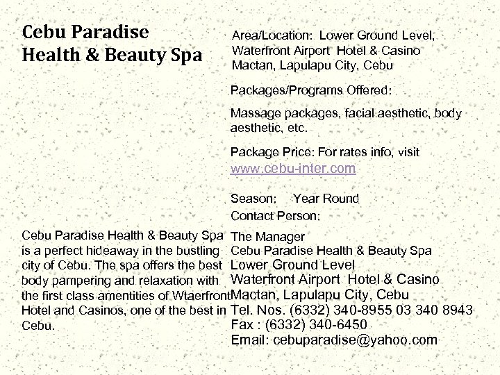 Cebu Paradise Health & Beauty Spa Area/Location: Lower Ground Level, Waterfront Airport Hotel &