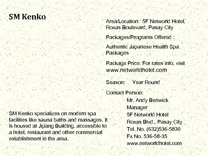 SM Kenko Area/Location: 5 F Networld Hotel, Roxas Boulevard, Pasay City Packages/Programs Offered :