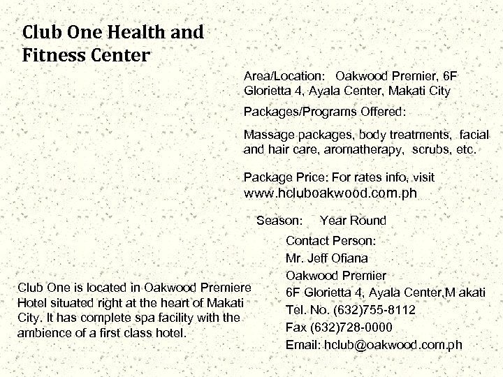 Club One Health and Fitness Center Area/Location: Oakwood Premier, 6 F Glorietta 4, Ayala