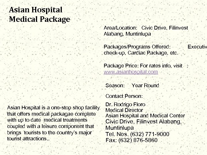Asian Hospital Medical Package Area/Location: Civic Drive, Filinvest Alabang, Muntinlupa Packages/Programs Offered: check-up, Cardiac