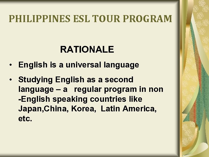 PHILIPPINES ESL TOUR PROGRAM RATIONALE • English is a universal language • Studying English