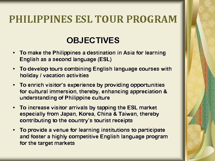PHILIPPINES ESL TOUR PROGRAM OBJECTIVES • To make the Philippines a destination in Asia