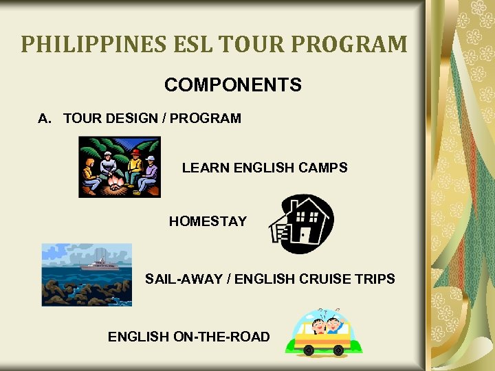 PHILIPPINES ESL TOUR PROGRAM COMPONENTS A. TOUR DESIGN / PROGRAM LEARN ENGLISH CAMPS HOMESTAY