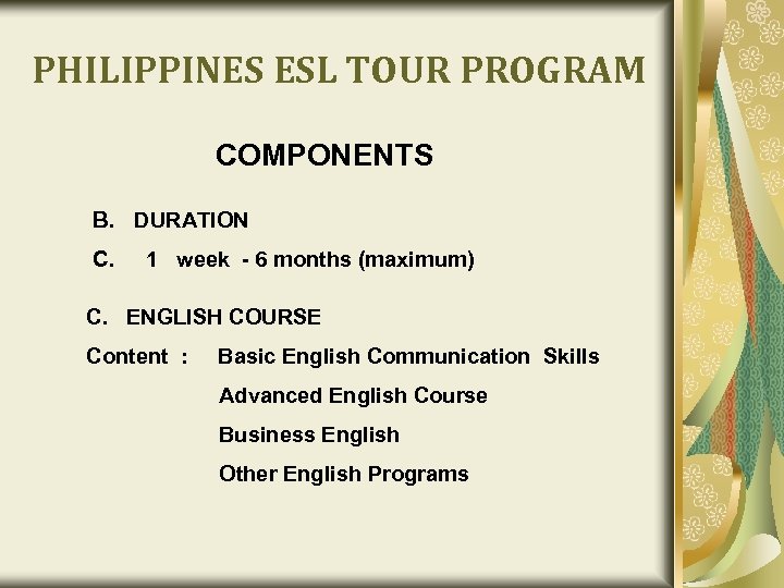 PHILIPPINES ESL TOUR PROGRAM COMPONENTS B. DURATION C. 1 week - 6 months (maximum)
