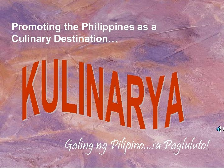 Promoting the Philippines as a Culinary Destination… Galing ng Pilipino. . . sa Pagluluto!