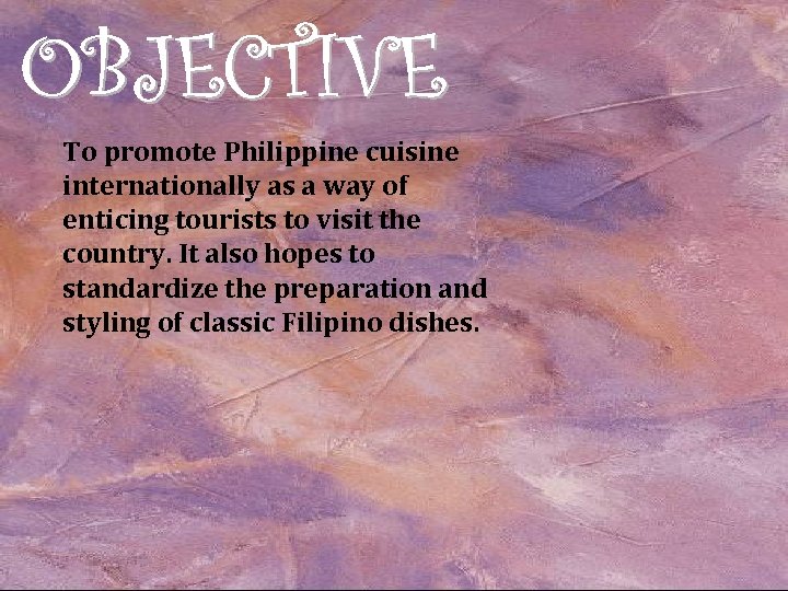 To promote Philippine cuisine internationally as a way of enticing tourists to visit the