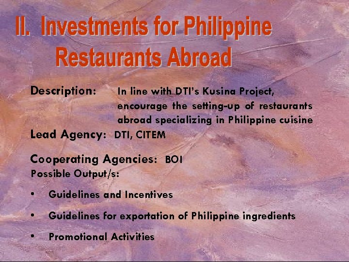 Description: In line with DTI’s Kusina Project, encourage the setting-up of restaurants abroad specializing