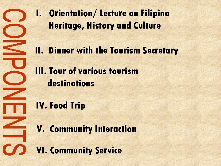 I. Orientation/ Lecture on Filipino Heritage, History and Culture II. Dinner with the Tourism