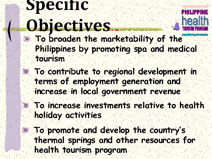 Specific Objectives To broaden the marketability of the Philippines by promoting spa and medical