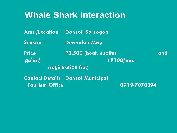 Whale Shark Interaction Area/Location Donsol, Sorsogon Season December-May Price guide) P 2, 500 (boat,