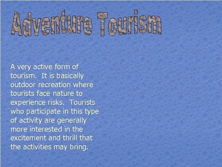 A very active form of tourism. It is basically outdoor recreation where tourists face